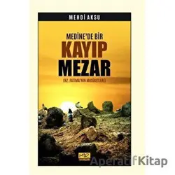 Medinede Bir Kayıp Mezar - Mehdi Aksu - Mir Yayınları