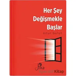 Her Şey Değişmekle Başlar - Onur Bulut - Pika Yayınevi