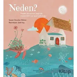 Neden?: Neden Sorusunun Peşinde Masal, Bilim ve Oyun Yolculuğu - Senem Donatan Mohan - Paraşüt Kitap