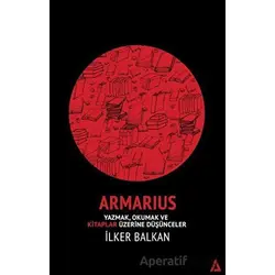 Armarius - Yazmak Okumak ve Kitaplar Üzerine Düşünceler - İlker Balkan - Kanon Kitap