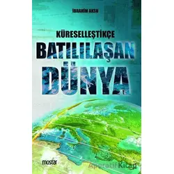 Küreselleştikçe Batılılaşan Dünya - İbrahim Aksu - Mostar Yayınları