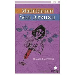 Mathilda’nın Son Arzusu - Murat Mahya Gürses - Morena Yayınevi