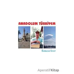 Anadolum Türkiyem - Ramazan Keser - Luna Yayınları