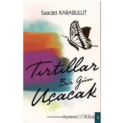 Tırtıllar Bir Gün Uçacak - Saadet Karabulut - Platform Kültür Sanat Yayınları