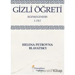 Gizli Öğreti - Kozmogenesis 1. Cilt - Helena Petrovna Blavatsky - Prometheus Yayınları