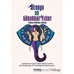Ütopya ve Günahkar Filler - Asena Gülsüm Güneş - Kadran Medya Yayıncılık