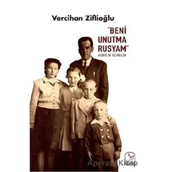 Beni Unutma Rusyam Asırlık Sürgün - Vercihan Ziflioğlu - Kuzey Işığı Yayınları
