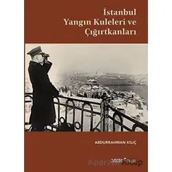 İstanbul Yangın Kuleleri ve Çığırtkanları - Abdurrahman Kılıç - YEM Yayın
