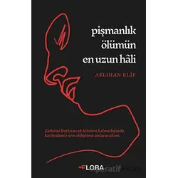 Pişmanlık Ölümün En Uzun Hali - Aslıhan Elif - Flora Kitap