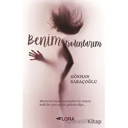 Benim Kadınlarım - Gökhan Saraçoğlu - Flora Kitap