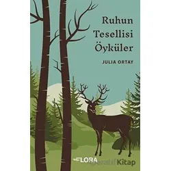 Ruhun Tesellisi Öyküler - Julia Ortay - Flora Kitap