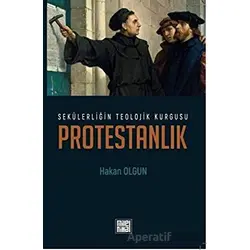 Sekülerliğin Teolojik Kurgusu Protestanlık - Hakan Olgun - MilelNihal