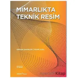 Mimarlıkta Teknik Resim - Orhan Şahinler - YEM Yayın