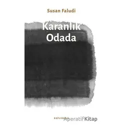 Karanlık Odada - Susan Faludi - Kaplumbaa Kitap