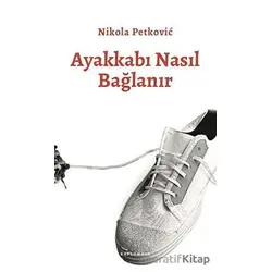 Ayakkabı Nasıl Bağlanır - Nikola Petkoviç - Kaplumbaa Kitap