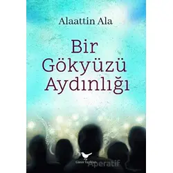 Bir Gökyüzü Aydınlığı - Alaattin Ala - Günce Yayınları