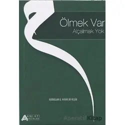 Ölmek Var Alçalmak Yok - Abdullah B. Nasır Er-Reşid - Anlatı Yayınları