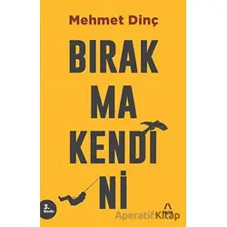 Bırakma Kendini - Mehmet Dinç - Aşina Yayınları