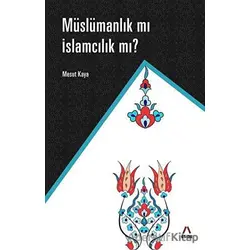 Müslümanlık mı İslamcılık mı? - Mesut Kaya - Aşina Yayınları