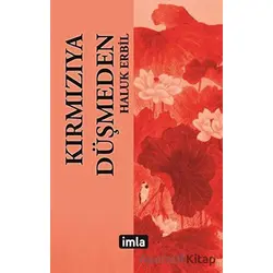 Kırmızıya Düşmeden - Haluk Erbil - İmla Kitap