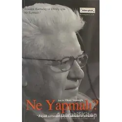 Ne Yapmalı? - Oktay Sinanoğlu - Bilim & Gönül Yayınevi