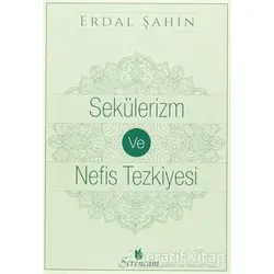 Sekülerizm ve Nefis Tezkiyesi - Erdal Şahin - Serencam Yayınevi