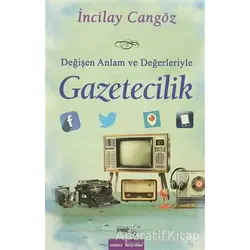 Değişen Anlam ve Değerleriyle Gazetecilik - İncilay Cangöz - Sınırsız Kitap