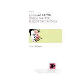 Öğlen Paris’te Sekizde Chicago’da - Douglas Cowie - Alakarga Sanat Yayınları