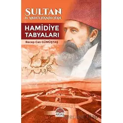 Sultan II. Abdülhamid Han - Hamidiye Tabyaları - Recep Can Gümüştaş - Aktaş Yayıncılık
