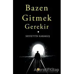 Bazen Gitmek Gerekir - Seyfettin Karakuş - Ares Yayınları