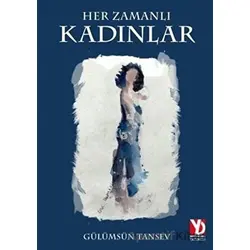 Her Zamanlı Kadınlar - Gülümsün Tansev - Yazardan Direkt Yayınevi
