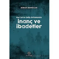 Kuranın Geliş Ortamında İnanç ve İbadetler - Adnan Demircan - Kuramer Yayınları