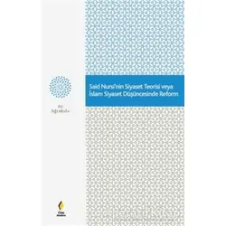 Said Nursinin Siyaset Teorisi veya İslam Siyaset Düşüncesinde Reform - Ali Ağcakulu - Çıra Yayınları