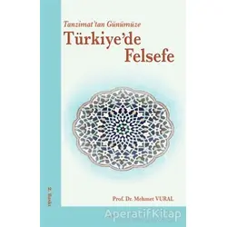 Tanzimat’tan Günümüze Türkiye’de Felsefe - Mehmet Vural - Elis Yayınları