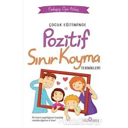 Çocuk Eğitiminde Pozitif Sınır Koyma Teknikleri - Oya Akbaş - Yediveren Yayınları