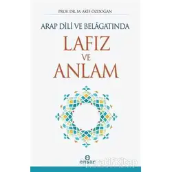 Arap Dili ve Belagatında Lafız ve Anlam - M. Akif Özdoğan - Ensar Neşriyat