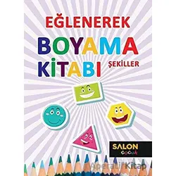 Şekiller - Eğlenerek Boyama Kitabı - Kolektif - Salon Yayınları - Çocuk