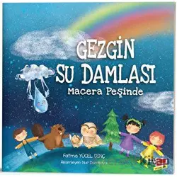 Gezgin Su Damlası Macera Peşinde - Fatma Yücel Dinç - Dikkat Atölyesi Yayınları