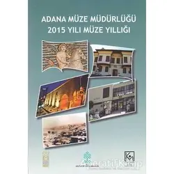 Adana Müze Müdürlüğü 2015 Yılı Müze Yıllığı - Nedim Dervişoğlu - Bilgin Kültür Sanat Yayınları
