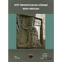 Hitit İmparatorluk Dönemi Kaya Anıtları - Turgut Yiğit - Bilgin Kültür Sanat Yayınları