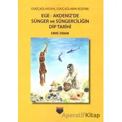 Ege - Akdenizde Sünger ve Süngerciliğin Dip Tarihi - Emre Erdan - Bilgin Kültür Sanat Yayınları