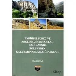 Tarihsel Süreç ve Arkeolojik Bulgular Bağlamında Bolu Seben Kaya Barınakları Sığnakları