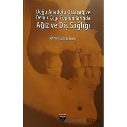 Doğu Anadolu Ortaçağ ve Demir Çağı Toplumlarında Ağız ve Diş Sağlığı