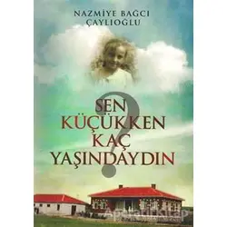 Sen Küçükken Kaç Yaşındaydın - Nazmiye Bağcı Çaylıoğlu - Tunç Yayıncılık