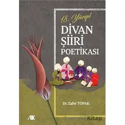 18.Yüzyıl Divan Şiiri Poetikası - Zafer Topak - Akademik Kitaplar
