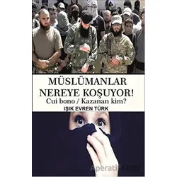 Müslümanlar Nereye Koşuyor! - Işık Evren Türk - Serüven Yayınevi
