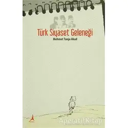 Türk Siyaset Geleneği - Mehmet Tanju Akad - Alter Yayıncılık
