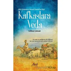 1864 Çerkeslerin Osmanlı Devleti’ne Göçü - Kafkaslara Veda - Gökhan Çakmak - Aktif Yayınevi