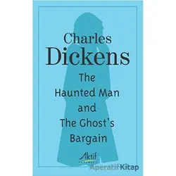 The Haunted Man and The Ghosts Bargain - Charles Dickens - Aktif Yayınevi