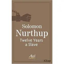Twelve Years a Slave - Solomon Nurthup - Aktif Yayınevi
